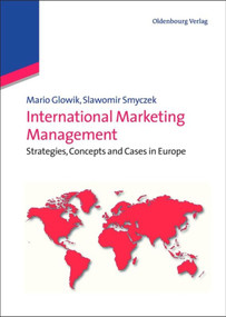 International Marketing Management (Strategies, Concepts and Cases in Europe) by Mario Glowik, Slawomir Smyczek, 9783486597493