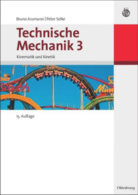 Technische Mechanik 3 (Band 3: Kinematik und Kinetik) (German Edition) by Bruno Assmann, Peter Selke, 9783486597516