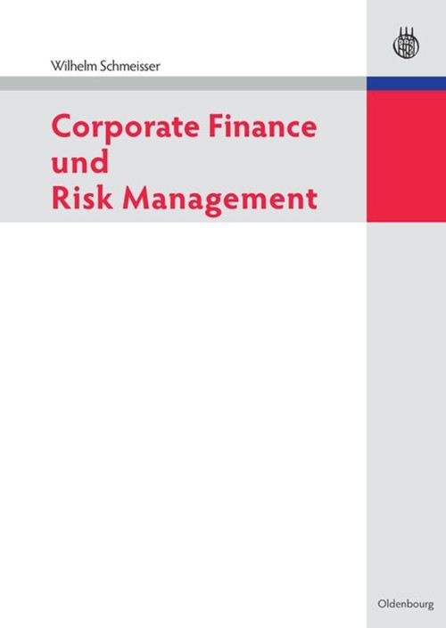 Corporate Finance und Risk Management (German Edition) by Wilhelm Schmeisser, 9783486597523