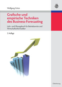 Grafische und empirische Techniken des Business-Forecasting (Lehr- und Übungsbuch für Betriebswirte und Wirtschaftsinformatiker) (German Edition) by Wolfgang Götze, 9783486597639