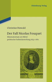 Der Fall Nicolas Fouquet (Mäzenatentum als Mittel politischer Selbstdarstellung 1653-1661) (German Edition) by Christine Howald, 9783486597714