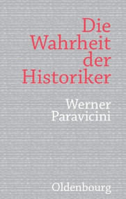 Die Wahrheit der Historiker (German Edition) by Werner Paravicini, 9783486597943