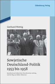 Sowjetische Deutschland-Politik 1953 bis 1958 (Korrekturen an Stalins Erbe, Chruschtschows Aufstieg und der Weg zum Berlin-Ultimatum) (German Edition) by Gerhard Wettig, 9783486598063