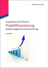 Projektfinanzierung (Risikomanagement und Finanzierung) (German Edition) by Jörg Böttcher, Peter Blattner, 9783486598148