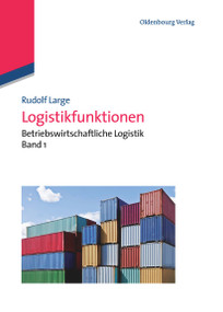 Logistikfunktionen (Betriebswirtschaftliche Logistik Band 1) (German Edition) by Rudolf Large, 9783486598247