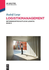 Logistikmanagement (Betriebswirtschaftliche Logistik Band 2) (German Edition) by Rudolf Large, 9783486598254