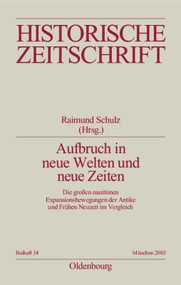 Aufbruch in neue Welten und neue Zeiten (Die großen maritimen Expansionsbewegungen der Antike und Frühen Neuzeit im Vergleich) (German Edition) by Raimund Schulz, 9783486644340