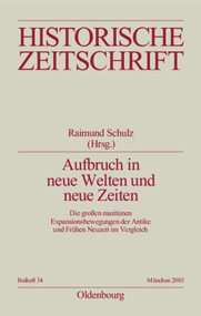 Aufbruch in neue Welten und neue Zeiten (Die großen maritimen Expansionsbewegungen der Antike und Frühen Neuzeit im Vergleich) (German Edition) by Raimund Schulz, 9783486644340