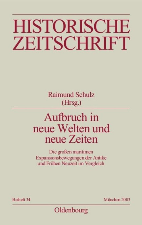 Aufbruch in neue Welten und neue Zeiten (Die großen maritimen Expansionsbewegungen der Antike und Frühen Neuzeit im Vergleich) (German Edition) by Raimund Schulz, 9783486644340