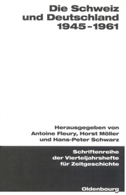 Die Schweiz und Deutschland 1945-1961 (German Edition) by Antoine Fleury, Horst Möller, Hans-Peter Schwarz, 9783486645088