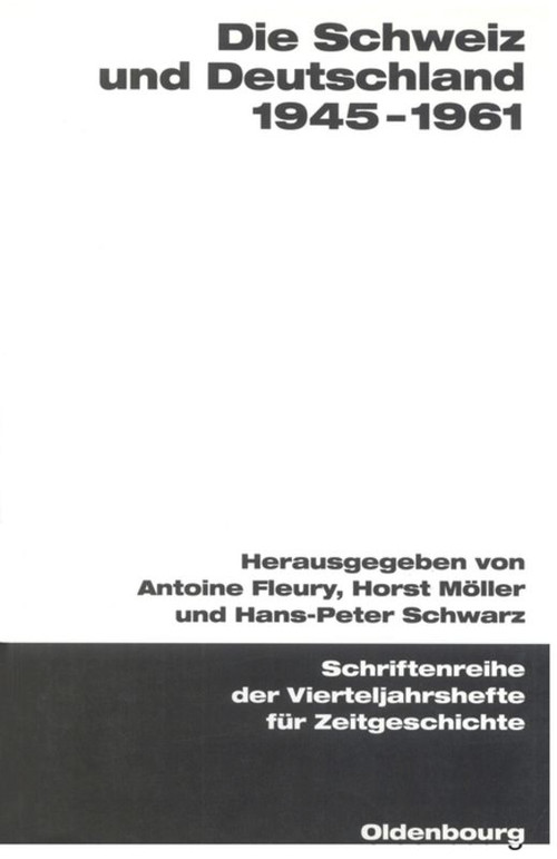 Die Schweiz und Deutschland 1945-1961 (German Edition) by Antoine Fleury, Horst Möller, Hans-Peter Schwarz, 9783486645088