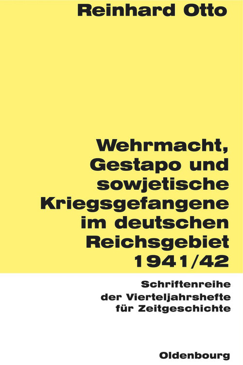 Wehrmacht, Gestapo und sowjetische Kriegsgefangene im deutschen Reichsgebiet 1941/42 (German Edition) by Reinhard Otto, 9783486645774