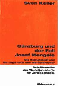 Günzburg und der Fall Josef Mengele (Die Heimatstadt und die Jagd nach dem NS-Verbrecher) (German Edition) by Sven Keller, 9783486645873