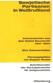 Sowjetische Partisanen in Weißrußland (Innenansichten aus dem Gebiet Baranovici 1941-1944. Eine Dokumentation) (German Edition) by Bogdan Musial, Tatjana Wanjat, 9783486645880
