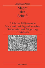 Macht der Schrift (Politischer Biblizismus in Schottland und England zwischen Reformation und Bürgerkrieg (1534-1642)) (German Edition) by Andreas Pecar, German Historical Institute London, 9783486701012