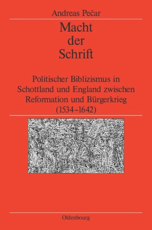 Macht der Schrift (Politischer Biblizismus in Schottland und England zwischen Reformation und Bürgerkrieg (1534-1642)) (German Edition) by Andreas Pecar, German Historical Institute London, 9783486701012