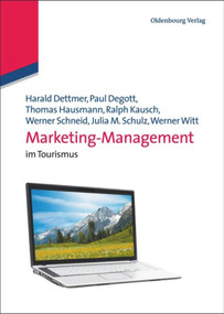 Marketing-Management (im Tourismus) (German Edition) by Harald Dettmer, Paul Degott, Thomas Hausmann, Ralph Kausch, Werner Schneid, Julia Maria Schulz, Werner Witt, 9783486701500