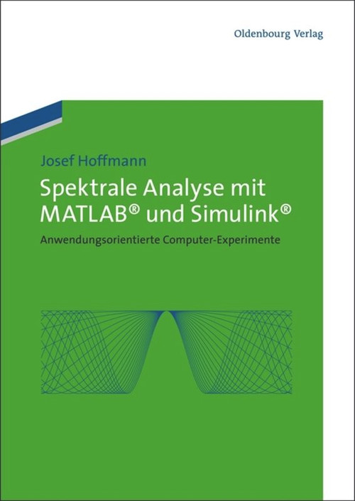 Spektrale Analyse mit MATLAB und Simulink (Anwendungsorientierte Computer-Experimente) (German Edition) by Josef Hoffmann, 9783486702217