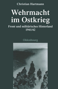 Wehrmacht im Ostkrieg (Front und militärisches Hinterland 1941/42) (German Edition) by Christian Hartmann, 9783486702255