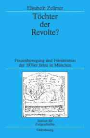 Töchter der Revolte? (Frauenbewegung und Feminismus der 1970er Jahre in München) (German Edition) by Elisabeth Zellmer, 9783486702545
