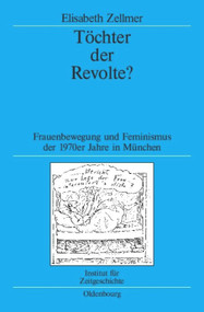 Töchter der Revolte? (Frauenbewegung und Feminismus der 1970er Jahre in München) (German Edition) by Elisabeth Zellmer, 9783486702545