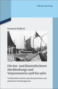 Die See- und Küstenfischerei Mecklenburgs und Vorpommerns 1918 bis 1960 (German Edition) by Susanne Raillard, 9783486703153
