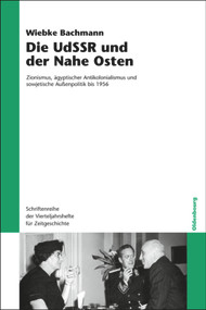 Die UdSSR und der Nahe Osten (Zionismus, ägyptischer Antikolonialismus und sowjetische Außenpolitik bis 1956) (German Edition) by Wiebke Bachmann, 9783486703719