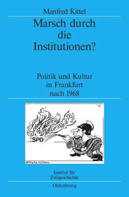 Marsch durch die Institutionen? (Politik und Kultur in Frankfurt nach 1968) (German Edition) by Manfred Kittel, 9783486704020