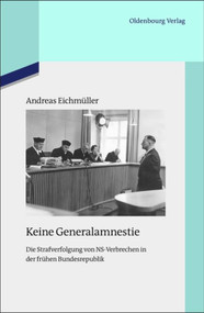 Keine Generalamnestie (Die Strafverfolgung von NS-Verbrechen in der frühen Bundesrepublik) (German Edition) by Andreas Eichmüller, 9783486704129