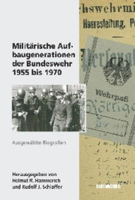 Militärische Aufbaugenerationen der Bundeswehr 1955 bis 1970 (Ausgewählte Biographien) (German Edition) by Helmut R. Hammerich, Rudolf J. Schlaffer, 9783486704365