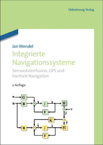 Integrierte Navigationssysteme (Sensordatenfusion, GPS und Inertiale Navigation) (German Edition) by Jan Wendel, 9783486704396