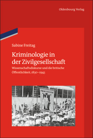 Kriminologie in der Zivilgesellschaft (Wissenschaftsdiskurse und die britische Öffentlichkeit, 1830-1945) (German Edition) by Sabine Freitag, German Historical Institute London, 9783486704884