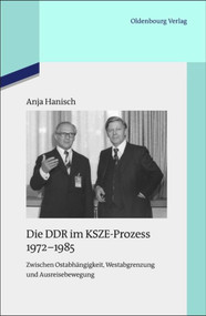 Die DDR im KSZE-Prozess 1972-1985 (Zwischen Ostabhängigkeit, Westabgrenzung und Ausreisebewegung) (German Edition) by Anja Hanisch, 9783486705034