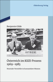 Österreich im KSZE-Prozess 1969-1983 (Neutraler Vermittler in humanitärer Mission) (German Edition) by Benjamin Gilde, 9783486705065