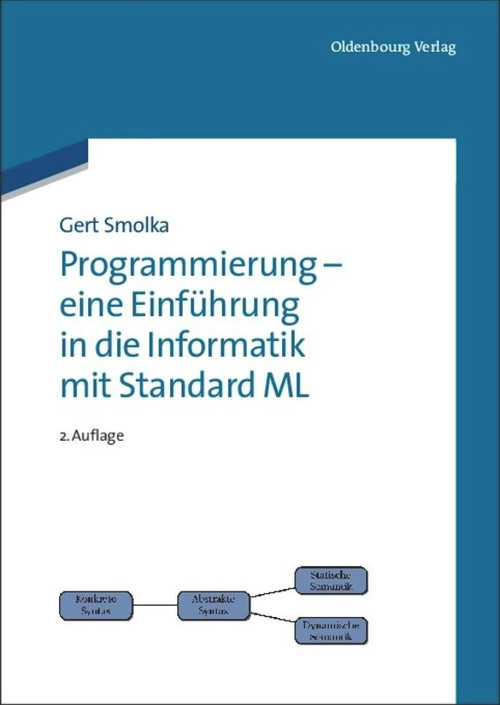 Programmierung - eine Einführung in die Informatik mit Standard ML (German Edition) by Gert Smolka, 9783486705171