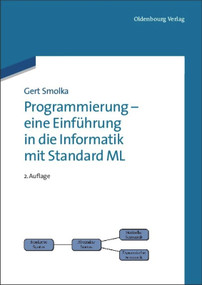 Programmierung - eine Einführung in die Informatik mit Standard ML (German Edition) by Gert Smolka, 9783486705171
