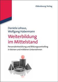 Weiterbildung im Mittelstand (Personalentwicklung und Bildungscontrolling in kleinen und mittleren Unternehmen) (German Edition) by Daniela Lohaus, Wolfgang Habermann, 9783486705218