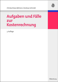 Aufgaben und Fälle zur Kostenrechnung (German Edition) by Christa Drees-Behrens, Andreas Schmidt, 9783486705294