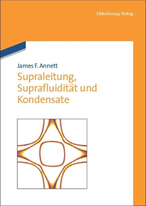 Supraleitung, Suprafluidität und Kondensate (German Edition) by James F. Annett, Oxford University Press, 9783486705409