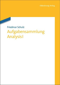 Aufgabensammlung Analysis I (German Edition) by Friedmar Schulz, 9783486705430