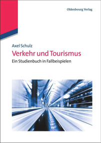 Verkehr und Tourismus (Ein Studienbuch in Fallbeispielen) (German Edition) by Axel Schulz, 9783486706635