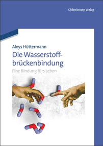 Die Wasserstoffbrückenbindung (Eine Bindung fürs Leben) (German Edition) by Aloys Hüttermann, 9783486706796