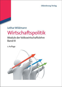 Wirtschaftspolitik (Module der Volkswirtschaftslehre Band III) (German Edition) - 9783486707687 by Lothar Wildmann, 9783486707687