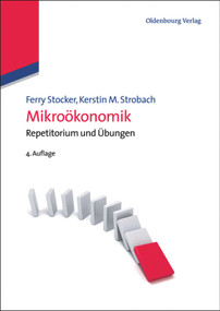 Mikroökonomik (Repetitorium und Übungen) (German Edition) by Ferry Stocker, Kerstin M. Strobach, 9783486707779