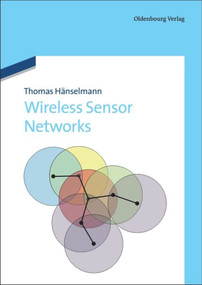 Wireless Sensor Networks (Design Principles for Scattered Systems) by Thomas Haenselmann, 9783486707984