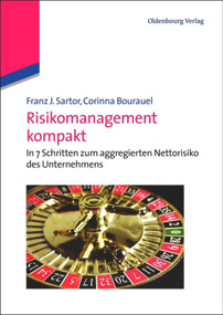 Risikomanagement kompakt (In 7 Schritten zum aggregierten Nettorisiko des Unternehmens) (German Edition) by Franz J. Sartor, Corinna Bourauel, 9783486708103