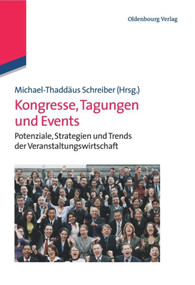 Kongresse, Tagungen und Events (Potenziale, Strategien und Trends der Veranstaltungswirtschaft) (German Edition) by Michael-Thaddäus Schreiber, 9783486708844