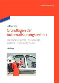 Grundlagen der Automatisierungstechnik (Regelungssysteme - Steuerungssysteme - Hybride Systeme) (German Edition) by Lothar Litz, 9783486708882