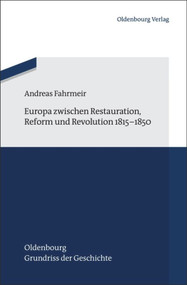 Europa zwischen Restauration, Reform und Revolution 1815-1850 (German Edition) by Andreas Fahrmeir, 9783486709391