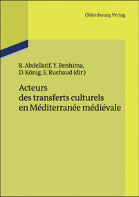 Acteurs des transferts culturels en Méditerranée médiévale (French Edition) by Rania Abdellatif, Yassir Benhima, Daniel König, Elisabeth Ruchaud, 9783486709414